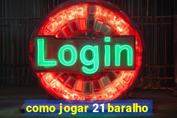 como jogar 21 baralho